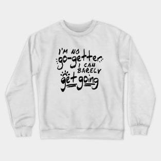 I'm No Go-Getter Crewneck Sweatshirt